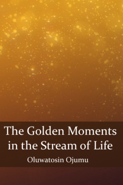 Golden Moments in the Stream of Life