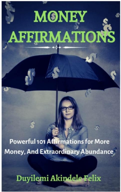 Money Affirmations: 101 Affirmations for More Money and Extraordinary Abundance