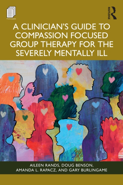 Clinician's Guide to Compassion Focused Group Therapy for the Severely Mentally Ill