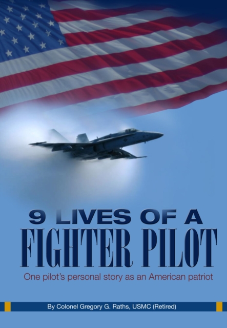 9 Lives of a Fighter Pilot: One pilot's personal story as an American patriot