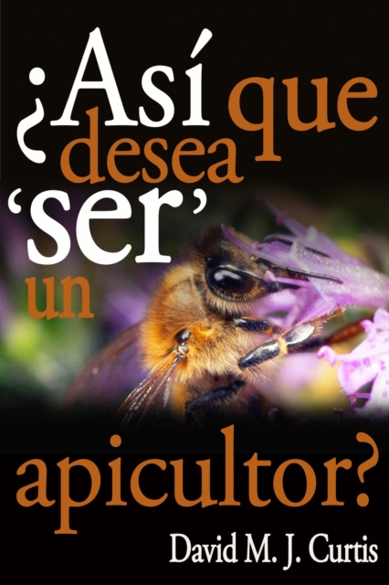  Asi Que Desea 'SER' Un Apicultor?