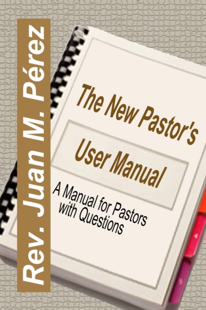 New Pastor's User Manual: A Manual for Pastors with Questions