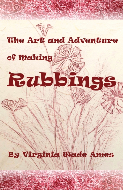 Art and Adventure of Making Rubbings
