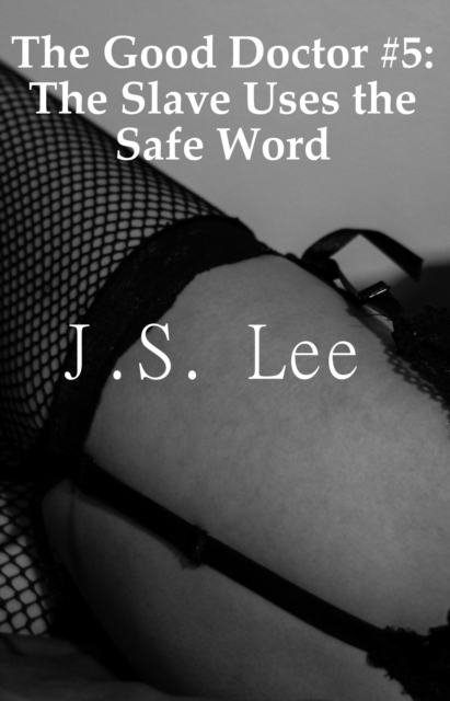 Good Doctor #5: The Slave Uses the Safe Word