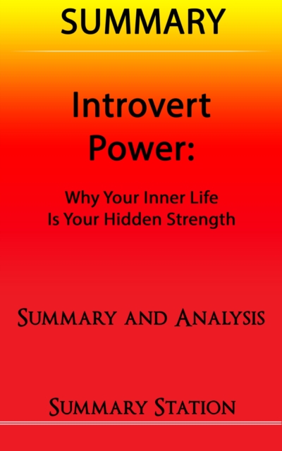 Introvert Power: Why your inner life is your hidden strength | Summary