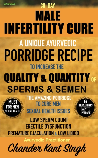 30-Day Male Infertility Cure: A Unique Ayurvedic Porridge Recipe To Increase The Quality & Quantity Of Sperms & Semen