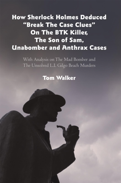 How Sherlock Holmes Deduced &quote;Break the Case Clues&quote; on the Btk Killer, the Son of Sam, Unabomber and Anthrax Cases