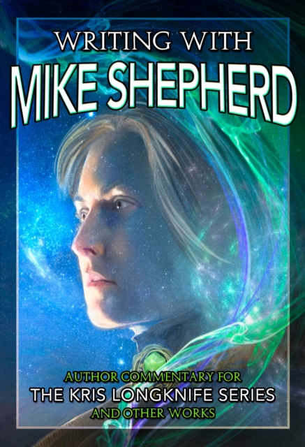Writing with Mike Shepherd: Author Commentary on the Kris Longknife Series & Other Writings
