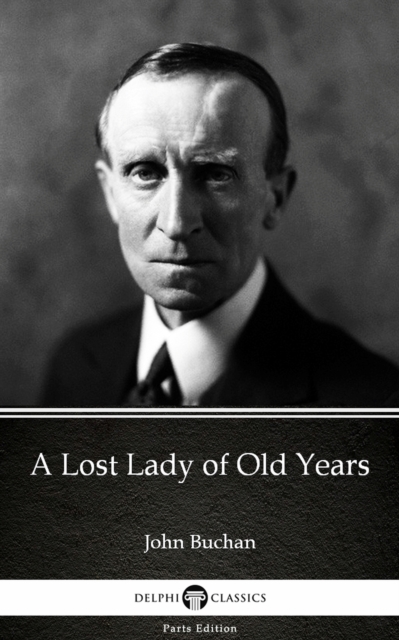 Lost Lady of Old Years by John Buchan - Delphi Classics (Illustrated)