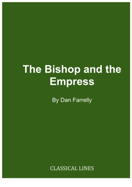 The Bishop and the Empress: Ambrose and Justina : A Play in Three Acts