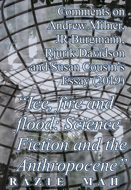 Comments on Andrew Milner, JR Burgmann, Rjurik Davidson and Susan Cousin's Essay (2015) &quote;Ice, Fire and Flood: Science Fiction and the Anthropocene&quote;