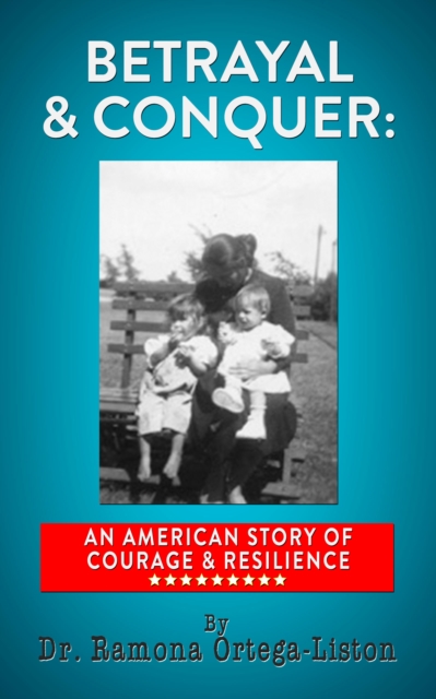 Betrayal & Conquer: An American Story of Courage & Resilience