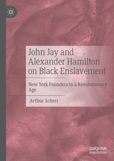 John Jay and Alexander Hamilton on Black Enslavement