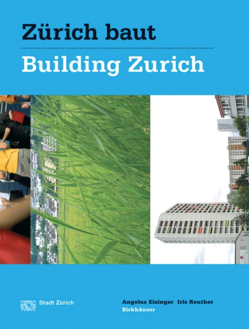 Zürich baut - Konzeptioneller Städtebau / Building Zurich: Conceptual Urbanism