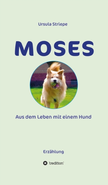 Moses - Aus dem Leben mit einem Hund