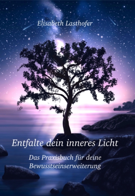 Entfalte dein inneres Licht Das Praxisbuch fur deine Bewusstseinserweiterung