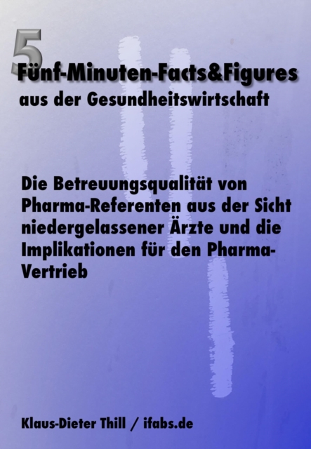 Die Betreuungsqualität von Pharma-Referenten aus der Sicht niedergelassener Ärzte und die Implikationen für den Pharma-Vertrieb
