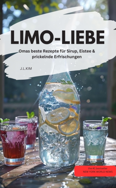 LIMO-LIEBE  – Omas beste Rezepte für Sirup, Eistee & prickelnde Erfrischungen