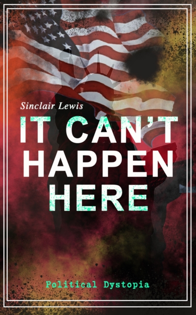 IT CAN'T HAPPEN HERE (Political Dystopia)
