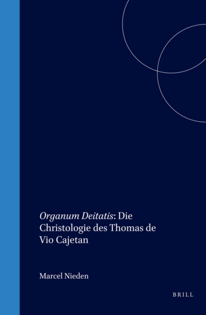Organum Deitatis: Die Christologie des Thomas de Vio Cajetan