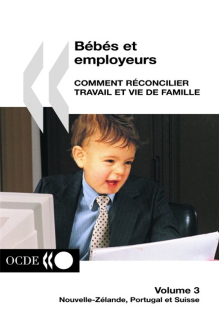 Bebes et employeurs - Comment reconcilier travail et vie de famille (Volume 3) Nouvelle-Zelande, Portugal et Suisse