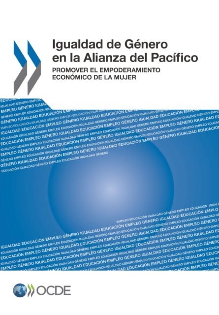 Igualdad de Genero en la Alianza del Pacifico Promover el Empoderamiento Economico de la Mujer
