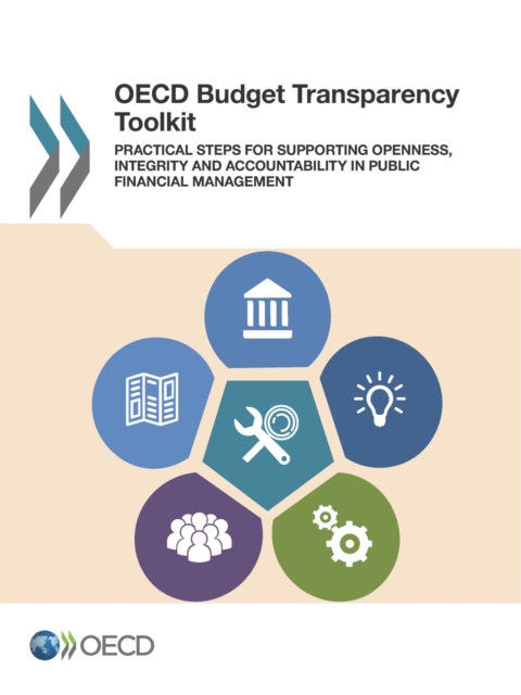 OECD Budget Transparency Toolkit Practical Steps for Supporting Openness, Integrity and Accountability in Public Financial Management