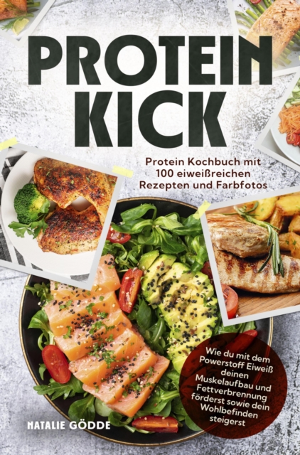 Proteinkick: Protein Kochbuch mit 100 eiweißreichen Rezepten und Farbfotos.