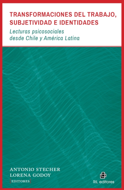 Transformaciones del trabajo, subjetividad e identidades: lecturas psicosociales desde Chile y América Latina