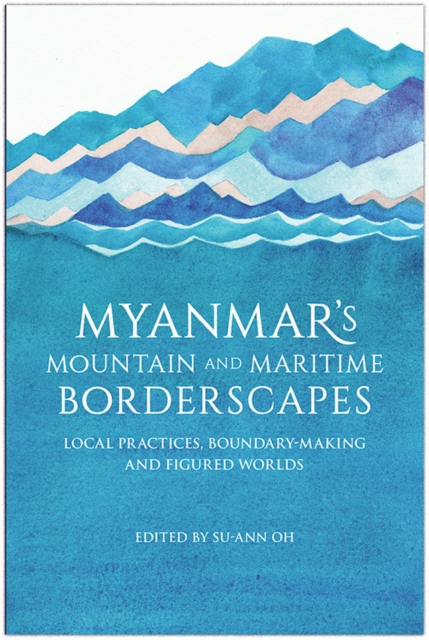 Myanmar's Mountain and Maritime Borderscapes