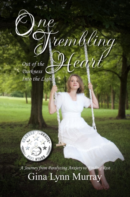 One Trembling Heart, Out of Darkness Into the Light:  A Journey from Paralyzing Anxiety to Finding Rest