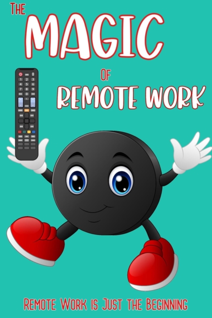 Magic of Remote Work: Remote Work is Just the Beginning