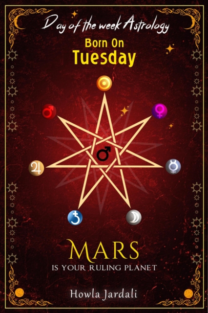 Born on Tuesday: Mars is your Ruling Planet