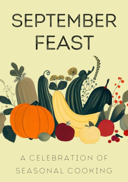 September Feast: A Celebration of Seasonal Cooking