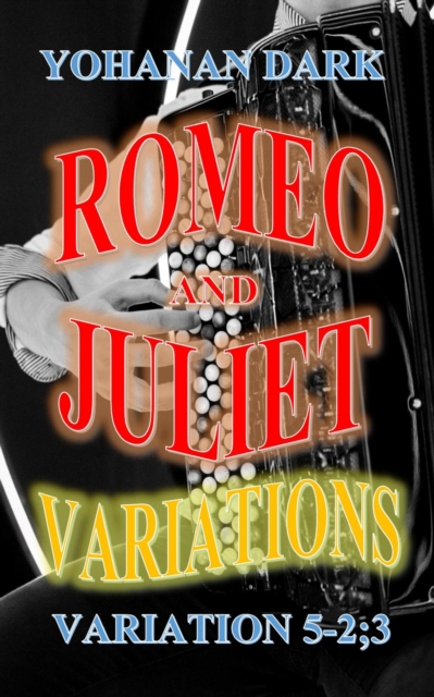 Romeo and Juliet Variations: Variation 5 Part 2 and 3