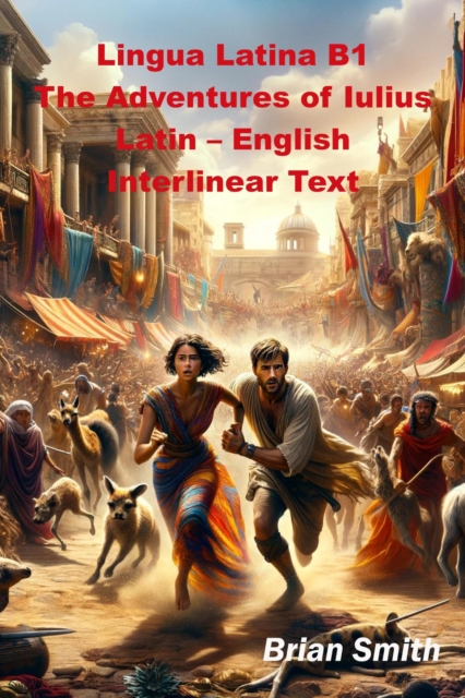 Lingua Latina B1 The Adventures of Iulius Latin - English Interlinear Text