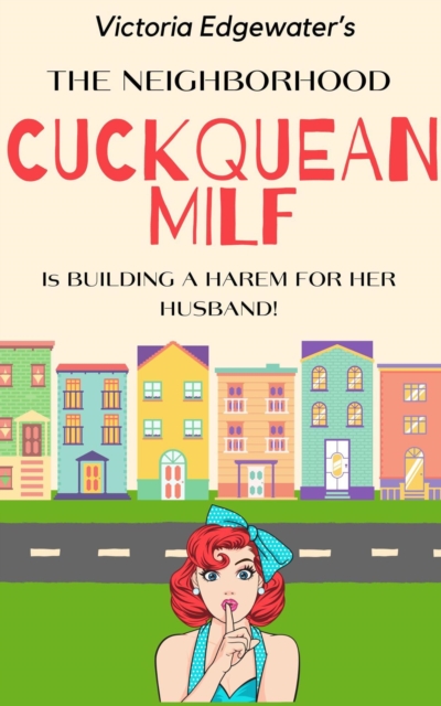 Neighborhood Cuckquean MILF is Building a Harem for her Husband