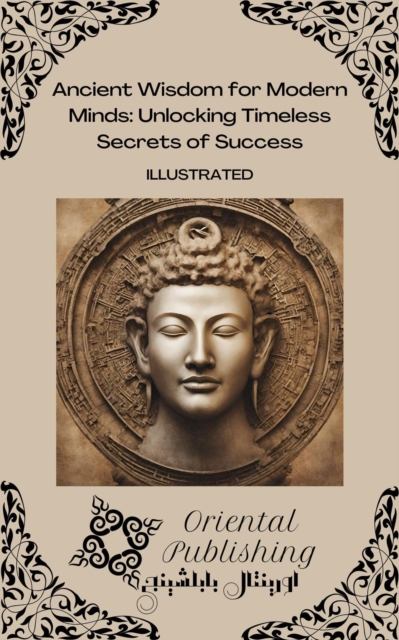 Ancient Wisdom for Modern Minds Unlocking Timeless Secrets of Success
