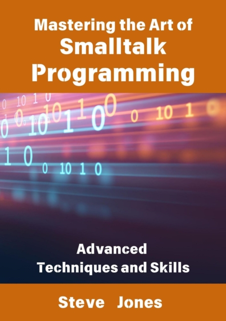Mastering the Art of Smalltalk Programming: Advanced Techniques and Skills