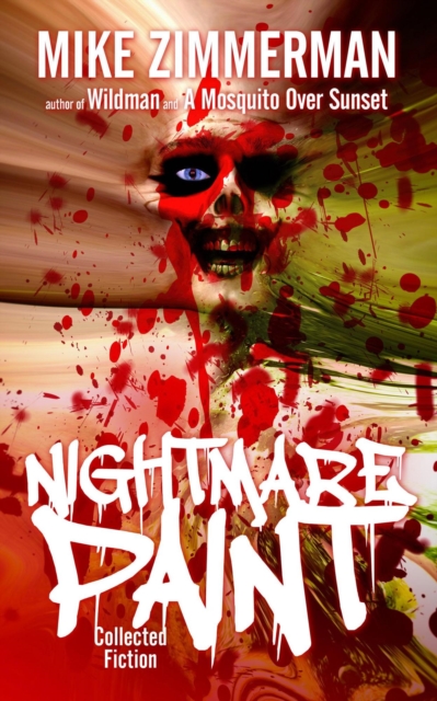 Nightmare Paint: Collected Fiction Vol. 1