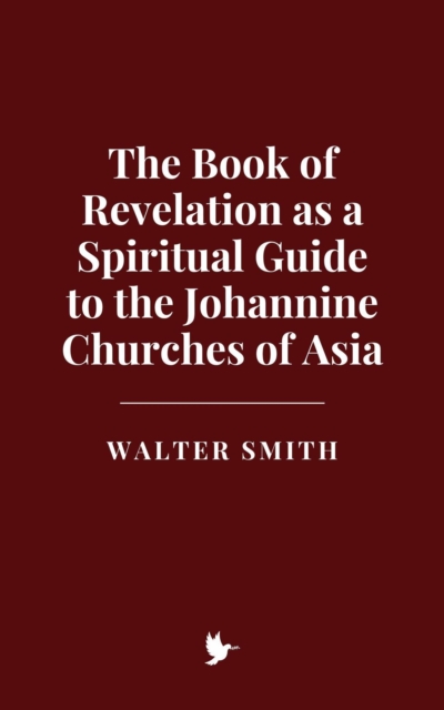 Book of Revelation as a Spiritual Guide to the Johannine Churches of Asia