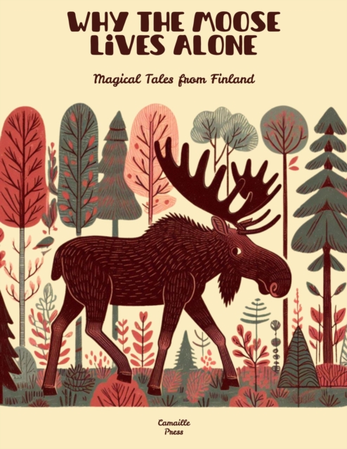 Why the Moose Lives Alone: Magical Tales from Finland