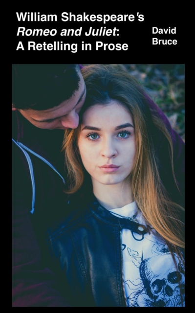 William Shakespeare's Romeo and Juliet: A Retelling in Prose