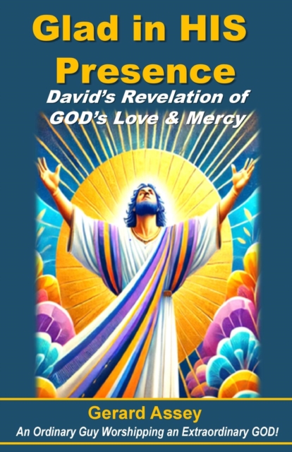 Glad in HIS Presence     David's Revelation of GOD's Love & Mercy