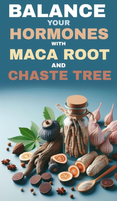 Balance your hormones with maca root and chaste tree