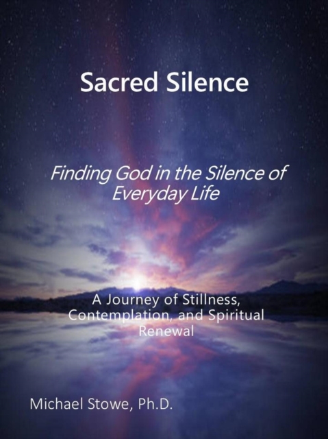 Sacred Silence: Finding God in the Silence of Everyday Life