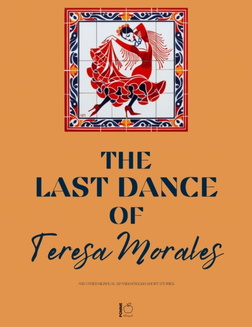 Last Dance of Teresa Morales And Other Bilingual Spanish-English Short Stories