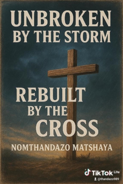 Unbroken by the storm Rebuilt by the cross