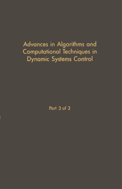 Control and Dynamic Systems V30: Advances in Algorithms and Computational Techniques in Dynamic System Control Part 3 of 3