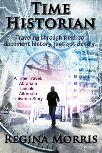 Time Historian: A Time Travel Abraham Lincoln Alternate Universe Story